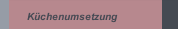 Küchenumsetzung
